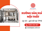 Oceanpac - Xưởng sản xuất nội thất TPHCM uy tín, thiết kế theo yêu cầu